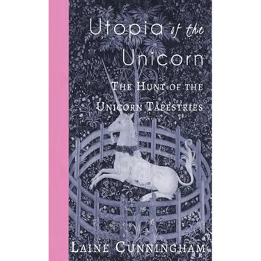 Utopia of the Unicorn: The Hunt of the Unicorn Tapestries