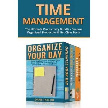 Time Management: The Ultimate Productivity Bundle - Become Organized, Productive & Get Clear Focus