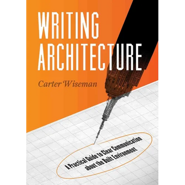 Writing Architecture: A Practical Guide to Clear Communication about the Built Environment