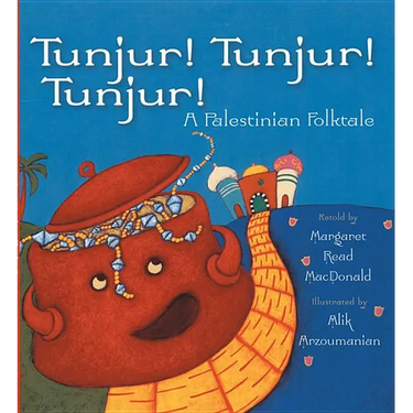 Tunjur! Tunjur! Tunjur!: A Palestinian Folktale