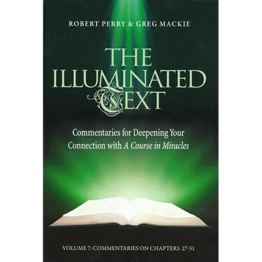 The Illuminated Text Volume 7: Commentaries for Deepening Your Connection with a Course in Miracles