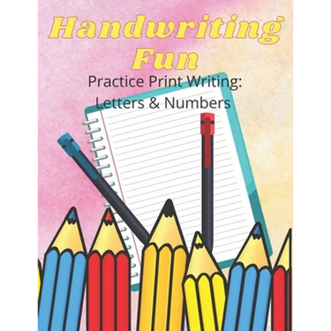 Handwriting Fun: Practice Print Writing: Letters and Numbers