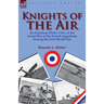 Knights of the Air: an American Pilot's View of the Aerial War of the French Squadrons During the First World War