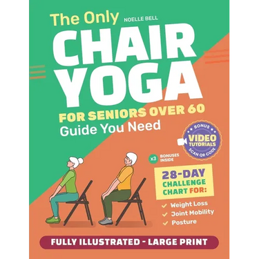 The Only Chair Yoga for Seniors Over 60 Guide You Need: Chair Yoga for Weight Loss, Joint Mobility and Posture Bring Back Your Youth With Gentle Sitti