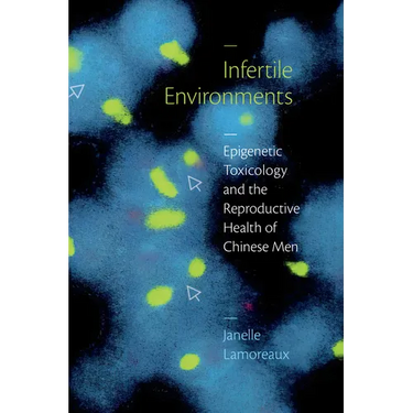 Infertile Environments: Epigenetic Toxicology and the Reproductive Health of Chinese Men