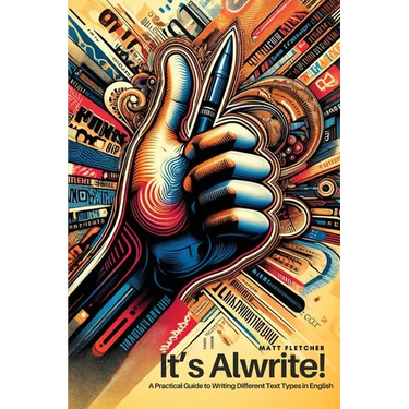 It's Alwrite!: A Practical Guide to Writing Different Text Types in English
