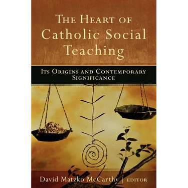 The Heart of Catholic Social Teaching: Its Origin and Contemporary Significance