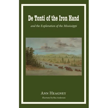 De Tonti of the Iron Hand and the Exploration of the Mississippi