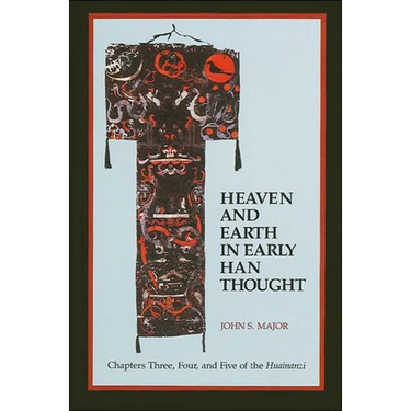 Heaven and Earth in Early Han Thought: Chapters Three, Four, and Five of the Huainanzi