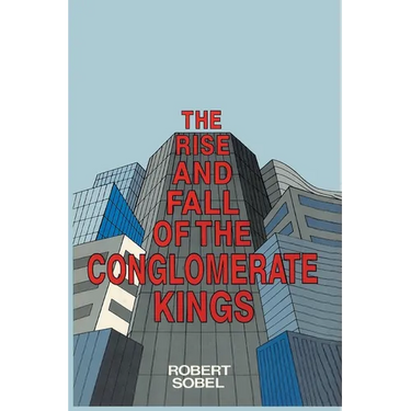 The Rise and Fall of the Conglomerate Kings