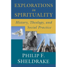 Explorations in Spirituality: History, Theology, and Social Practice