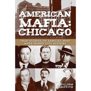 American Mafia: Chicago: True Stories Of Families Who Made Windy City History