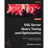 SQL Server Query Tuning and Optimization: Optimize Microsoft SQL Server 2022 queries and applications