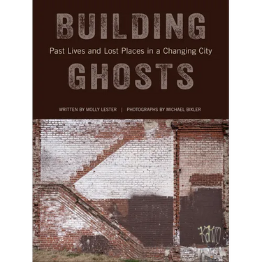 Building Ghosts: Past Lives and Lost Places in a Changing City
