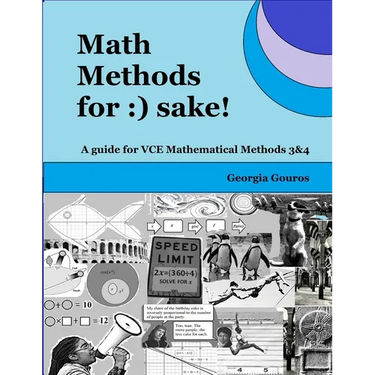 Math Methods for: ) sake!: A guide for VCE Mathematical Methods 3 & 4