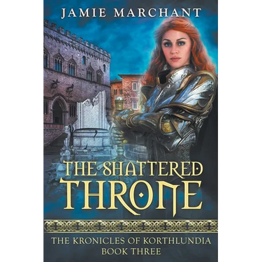 The Shattered Throne: Book Three of The Kronicles of Korthlundia