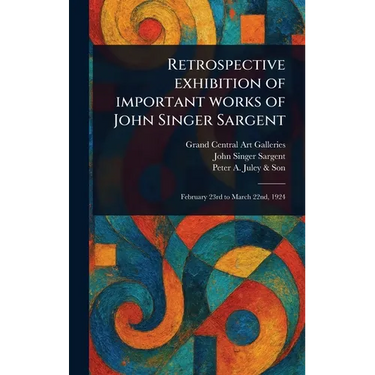 Retrospective Exhibition of Important Works of John Singer Sargent