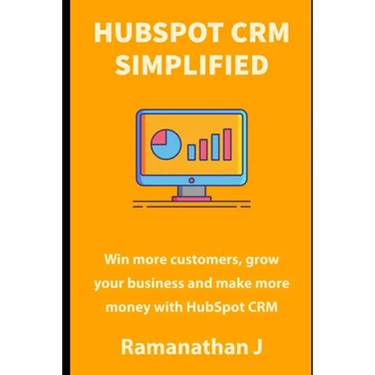 HubSpot CRM Simplified: Win more customers, grow your business and make more money with HubSpot CRM