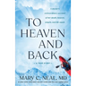 To Heaven and Back: A Doctor's Extraordinary Account of Her Death, Heaven, Angels, and Life Again: A True Story