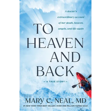 To Heaven and Back: A Doctor's Extraordinary Account of Her Death, Heaven, Angels, and Life Again: A True Story