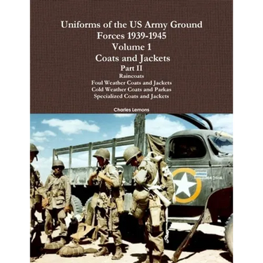 Uniforms of the US Army Ground Forces 1939-1945, Volume 1 Coats and Jackets, Part II
