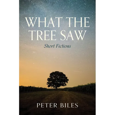 What the Tree Saw: Short Fictions