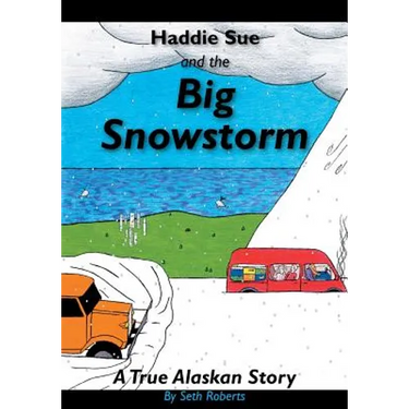 Haddie Sue and the Big Snowstorm: A True Alaskan Story