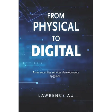 From Physical to Digital: Asia's securities services developments 1995-2021