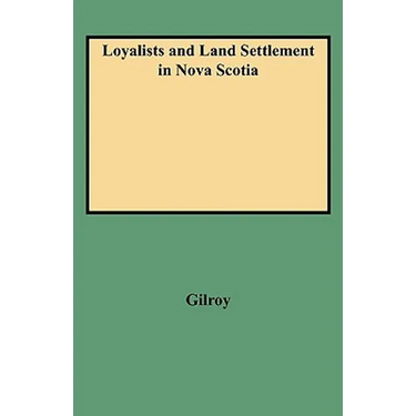 Loyalists and Land Settlement in Nova Scotia