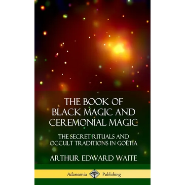 The Book of Black Magic and Ceremonial Magic: The Secret Rituals and Occult Traditions in Go?ia (Hardcover)