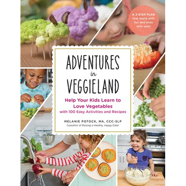 Adventures in Veggieland: Help Your Kids Learn to Love Vegetables - With 100 Easy Activities and Recipes