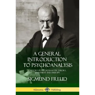 A General Introduction to Psychoanalysis: A History of Psychoanalytic Theory, Treatment and Therapy