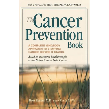 The Cancer Prevention Book: A Complete Mind/Body Approach to Stopping Cancer Before It Starts