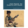 Giulio Regondi: Ten Etudes For Low G Ukulele