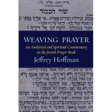 Weaving Prayer: An Analytical and Spiritual Commentary on the Jewish Prayer Book