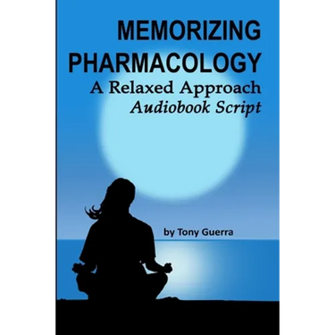 Memorizing Pharmacology: A Relaxed Approach Audiobook Script