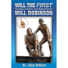 Will the FIRST: The saga of sports/civil-rights pioneer Will Robinson