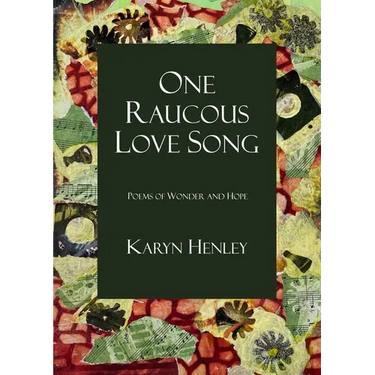 One Raucous Love Song: Poems of Wonder and Hope