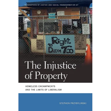Injustice of Property: Homeless Encampments and the Limits of Liberalism