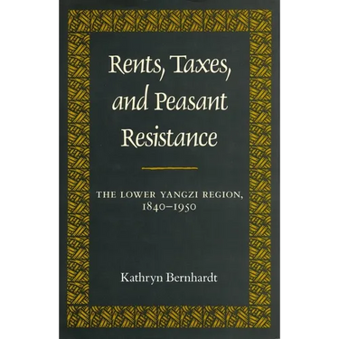 Rents, Taxes, and Peasant Resistance: The Lower Yangzi Region, 1840-1950