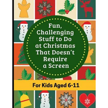 Fun, Challenging Stuff to Do at Christmas That Doesn't Require a Screen: Fun filled Holiday activity book for kids aged 6-11