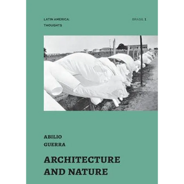 Architecture and Nature: essays by Abilio Guerra