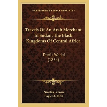 Travels Of An Arab Merchant In Sudan, The Black Kingdoms Of Central Africa: Darfu, Wadai (1854)