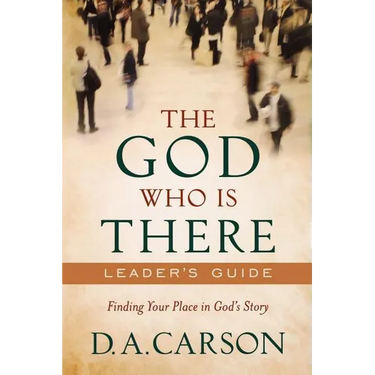 The God Who Is There Leader's Guide: Finding Your Place in God's Story