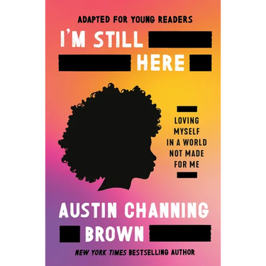 I'm Still Here (Adapted for Young Readers): Loving Myself in a World Not Made for Me