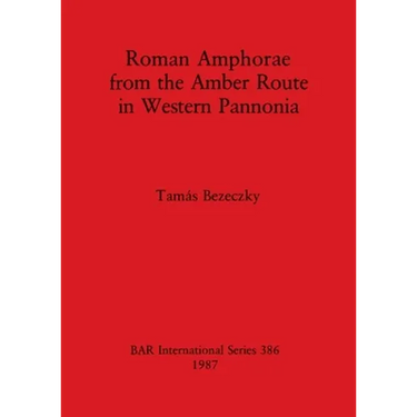 Roman Amphorae from the Amber Route in Western Pannonia