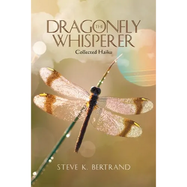The Dragonfly Whisperer: Collected Haiku