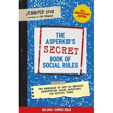 The Asperkid's (Secret) Book of Social Rules, 10th Anniversary Edition: The Handbook of (Not-So-Obvious) Neurotypical Social Guidelines for Autistic T
