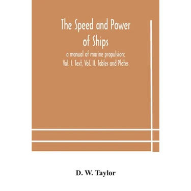 The speed and power of ships; a manual of marine propulsion; Vol. I. Text, Vol. II. Tables and Plates