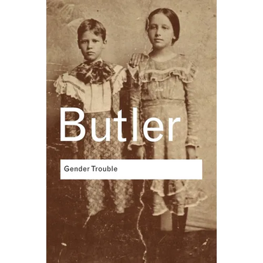 Gender Trouble: Feminism and the Subversion of Identity